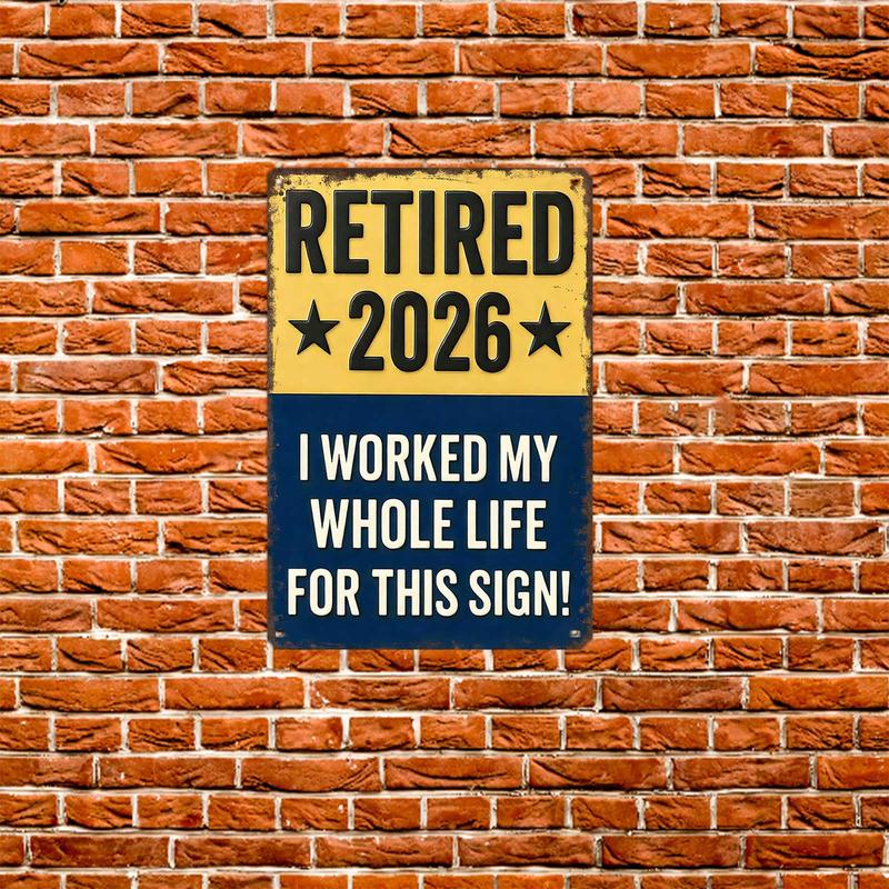 Funny Signs, Retired 2026 "I Worked My Whole Life For This Sign" Funny Retirement Wall Decor & Gift for Upcoming Retirees 8x12inch Aluminum Metal Sign