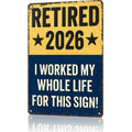 Funny Signs, Retired 2026 "I Worked My Whole Life For This Sign" Funny Retirement Wall Decor & Gift for Upcoming Retirees 8x12inch Aluminum Metal Sign