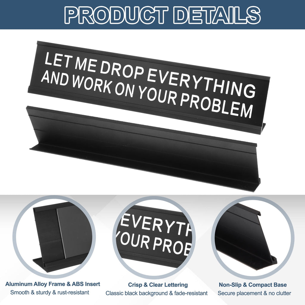 “LET ME DROP EVERYTHING AND WORK ON YOUR PROBLEM” Funny Desk Name Plate, Aluminum Office Desk Plaque, Coworker Prank Gift