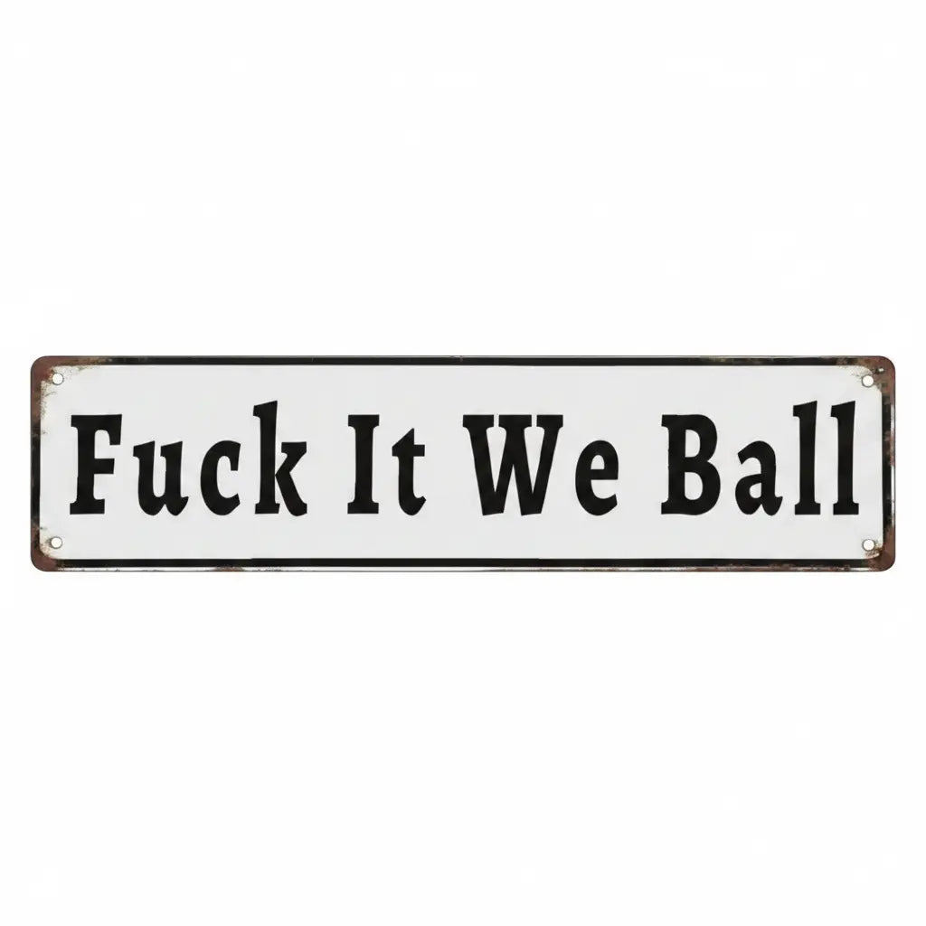 Funny "Fuck It We Ball" Aluminum Sign | 16x4" Retro Metal Wall Art