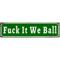 Funny "Fuck It We Ball" Aluminum Sign | 16x4" Retro Metal Wall Art