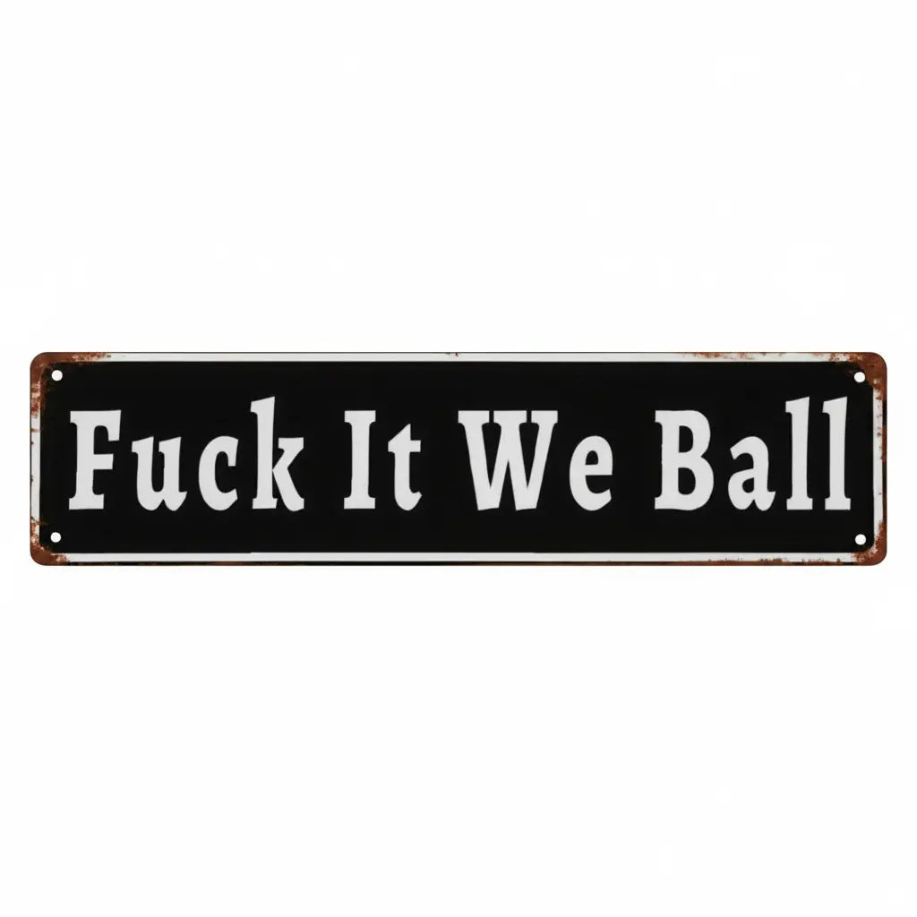 Funny "Fuck It We Ball" Aluminum Sign | 16x4" Retro Metal Wall Art