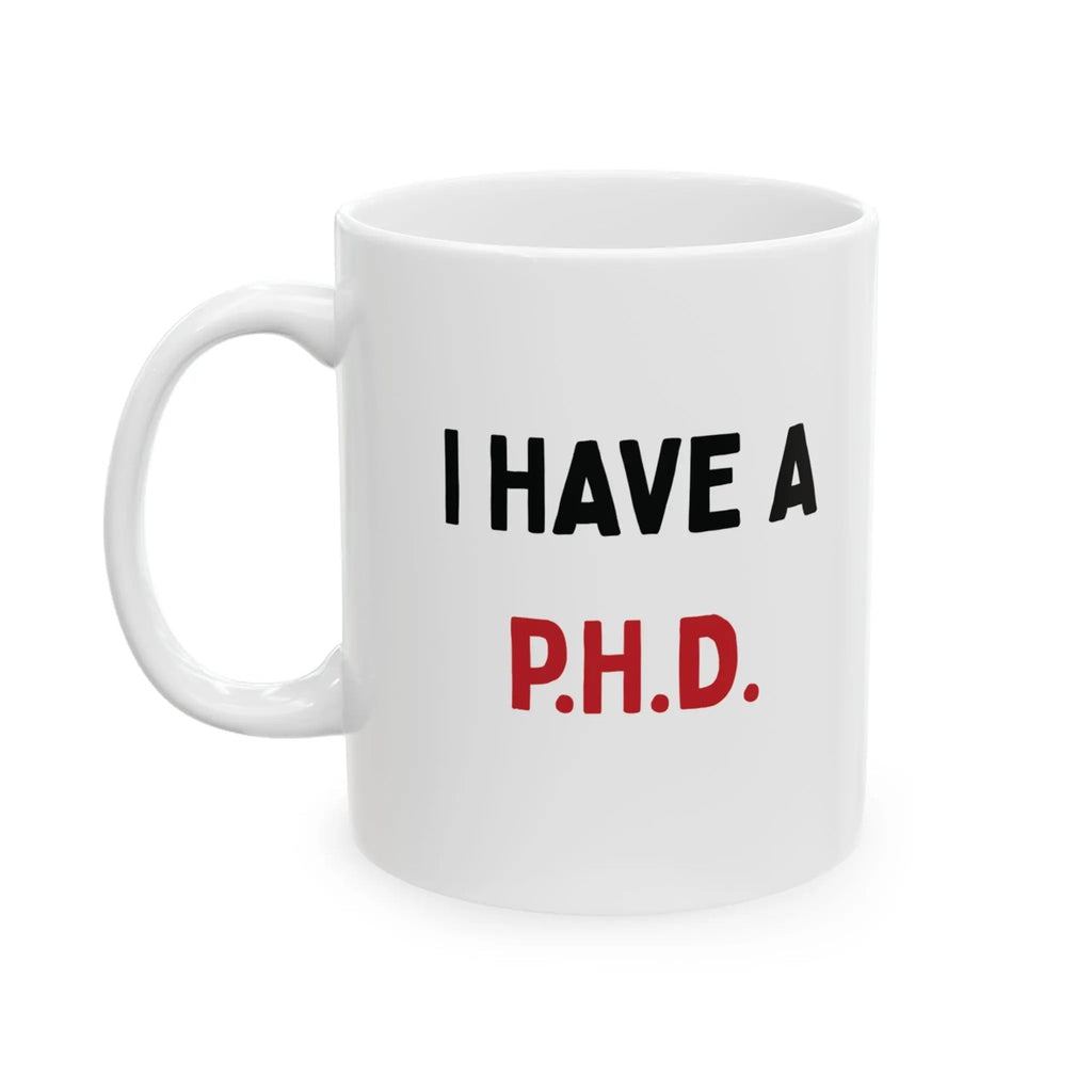 Funny PHD Ceramic 11oz Mug Adult Humor Coffee Mug Funny Office Mug Gag Gift Coworker Gift White Elephant Gift Birthday Gift Novelty Coffee Mug Pretty Huge D*ck