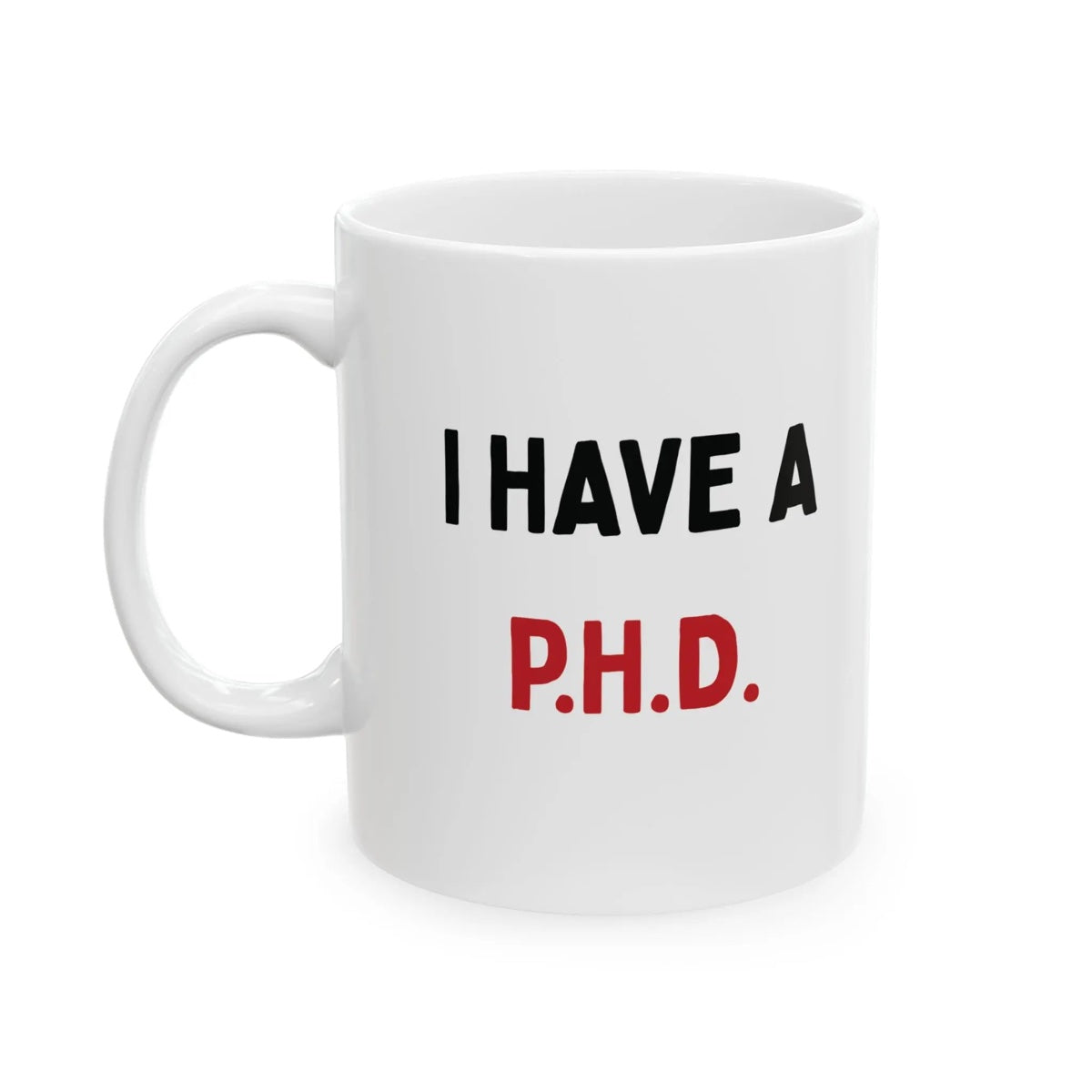 Funny PHD Ceramic 11oz Mug Adult Humor Coffee Mug Funny Office Mug Gag Gift Coworker Gift White Elephant Gift Birthday Gift Novelty Coffee Mug Pretty Huge D*ck