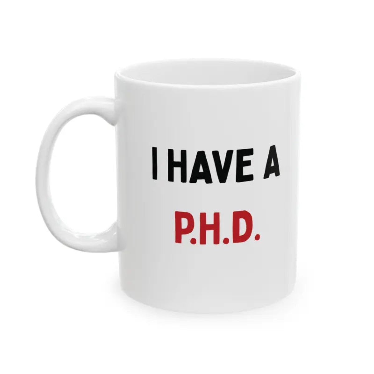 Funny PHD Ceramic 11oz Mug Adult Humor Coffee Mug Funny Office Mug Gag Gift Coworker Gift White Elephant Gift Birthday Gift Novelty Coffee Mug Pretty Huge D*ck
